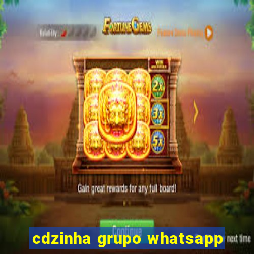 cdzinha grupo whatsapp